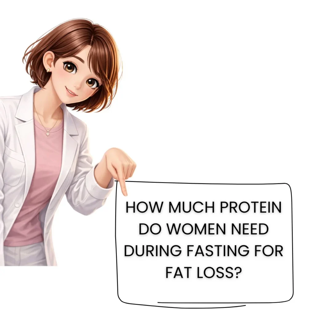 HOW MUCH PROTEIN DO WOMEN NEED DURING FASTING FOR FAT LOSS?